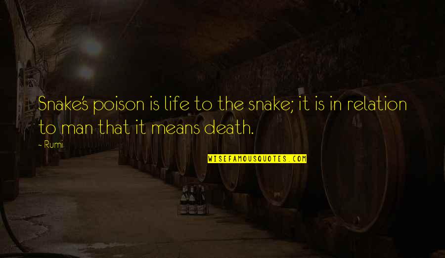 Men Are Snakes Quotes By Rumi: Snake's poison is life to the snake; it