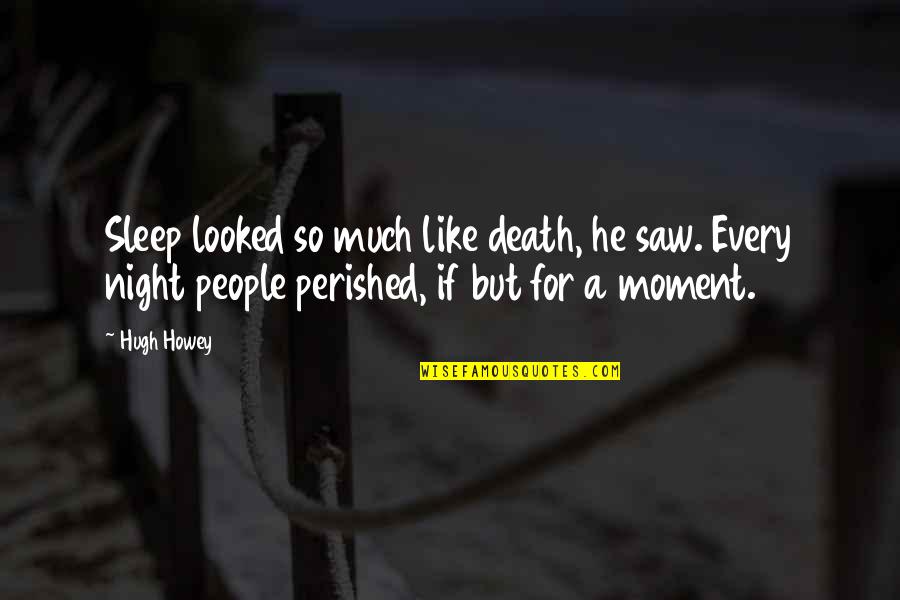 Men At Work Movie Quotes By Hugh Howey: Sleep looked so much like death, he saw.