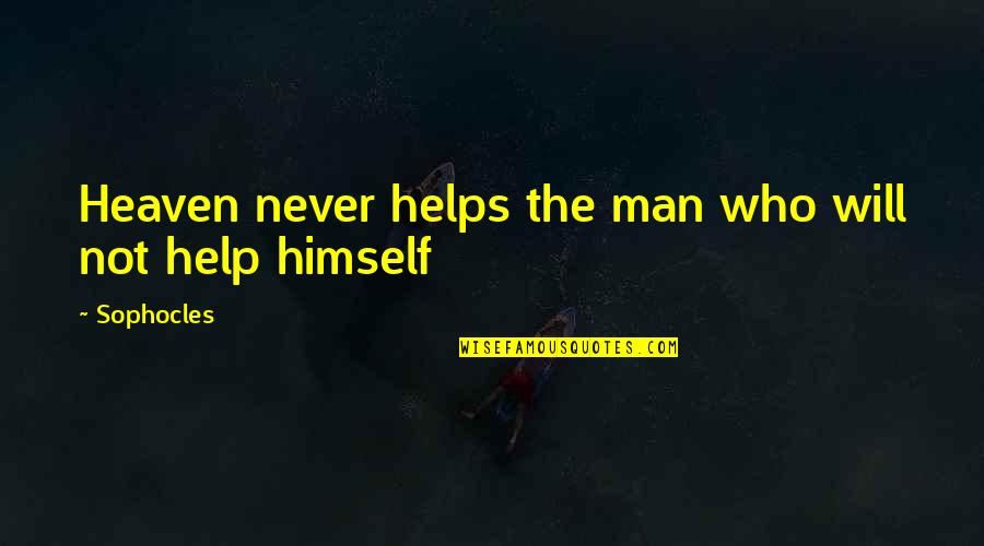 Men Attitude Quotes By Sophocles: Heaven never helps the man who will not