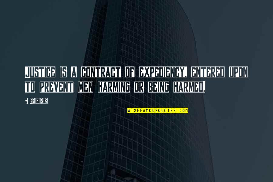 Men Being Men Quotes By Epicurus: Justice is a contract of expediency, entered upon Men Being Men Quotes By Epicurus: Justice is a contract of expediency, entered upon
