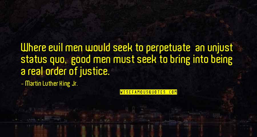 Men Being Men Quotes By Martin Luther King Jr.: Where evil men would seek to perpetuate an Men Being Men Quotes By Martin Luther King Jr.: Where evil men would seek to perpetuate an
