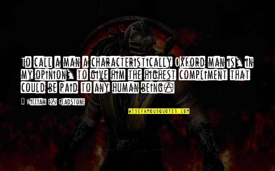 Men Being Men Quotes By William E. Gladstone: To call a man a characteristically Oxford man Men Being Men Quotes By William E. Gladstone: To call a man a characteristically Oxford man