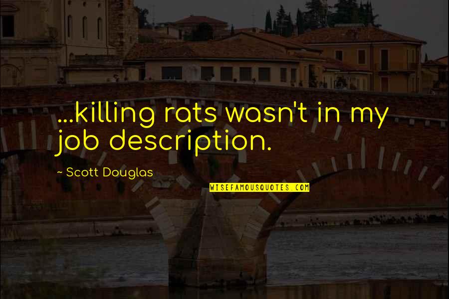 Men Being Players Quotes By Scott Douglas: ...killing rats wasn't in my job description.