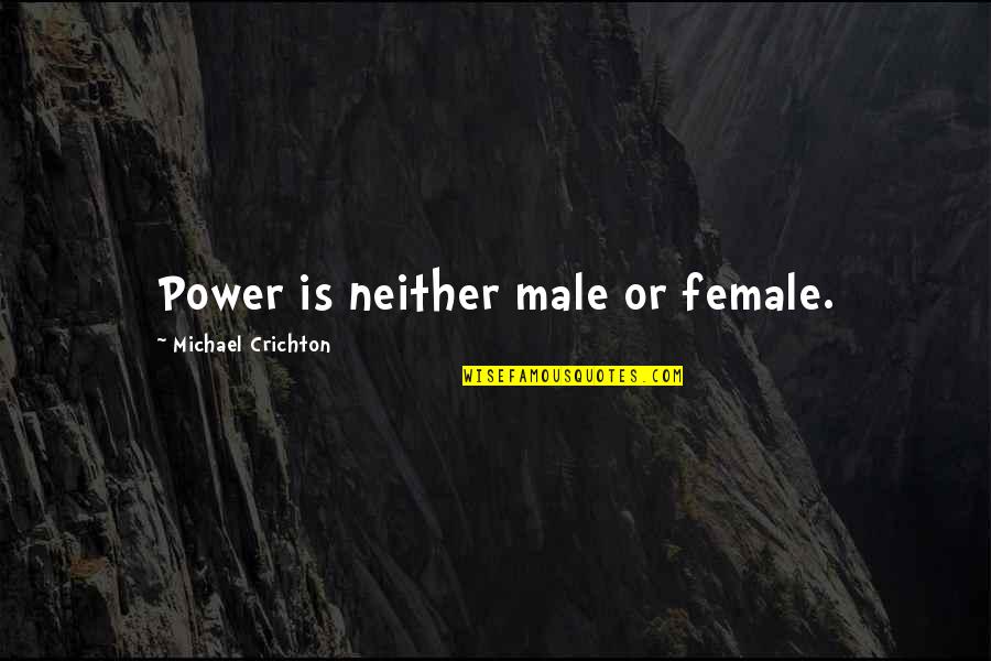 Men Denim Quotes By Michael Crichton: Power is neither male or female.