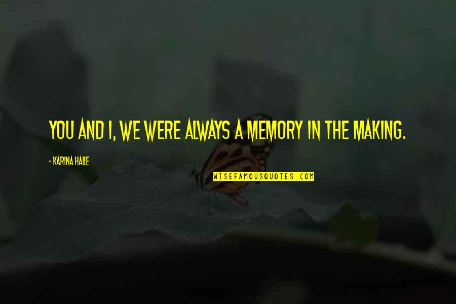 Men Earthbound Quotes By Karina Halle: You and I, we were always a memory