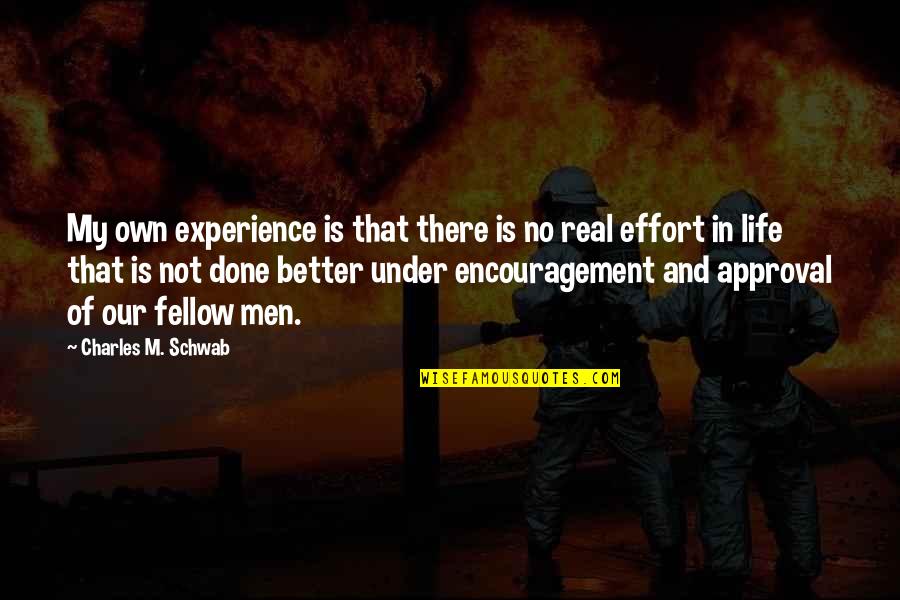 Men Encouragement Quotes By Charles M. Schwab: My own experience is that there is no