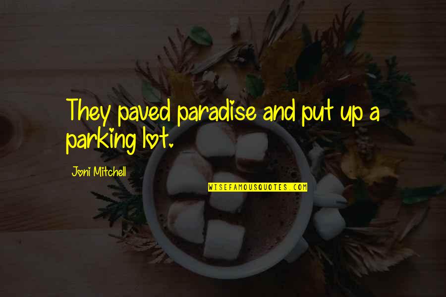 Men Encouragement Quotes By Joni Mitchell: They paved paradise and put up a parking