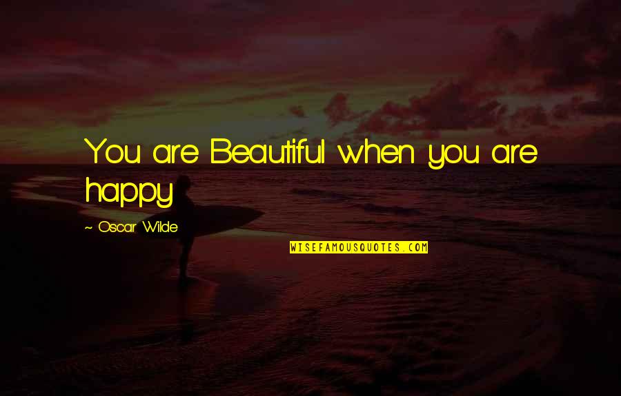 Men Encouragement Quotes By Oscar Wilde: You are Beautiful when you are happy