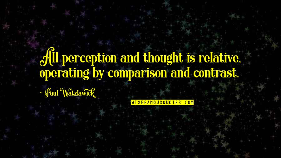 Men Feeling Famine Quotes By Paul Watzlawick: All perception and thought is relative, operating by