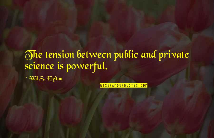 Men Feeling Famine Quotes By Wil S. Hylton: The tension between public and private science is Men Feeling Famine Quotes By Wil S. Hylton: The tension between public and private science is