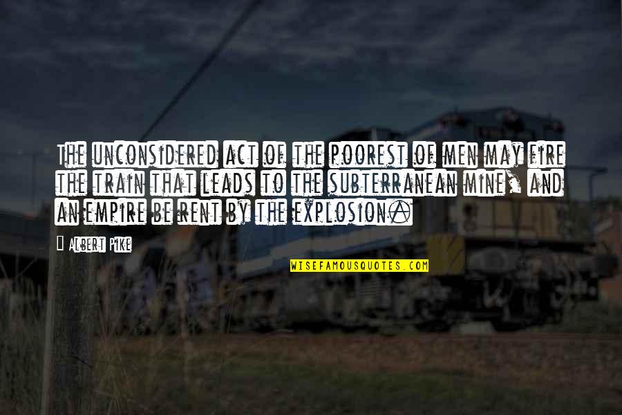 Men Fire Quotes By Albert Pike: The unconsidered act of the poorest of men Men Fire Quotes By Albert Pike: The unconsidered act of the poorest of men