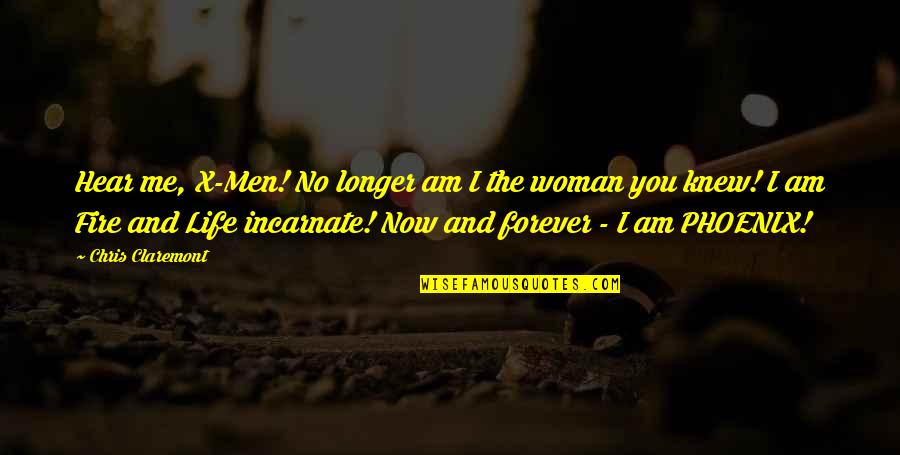 Men Fire Quotes By Chris Claremont: Hear me, X-Men! No longer am I the Men Fire Quotes By Chris Claremont: Hear me, X-Men! No longer am I the