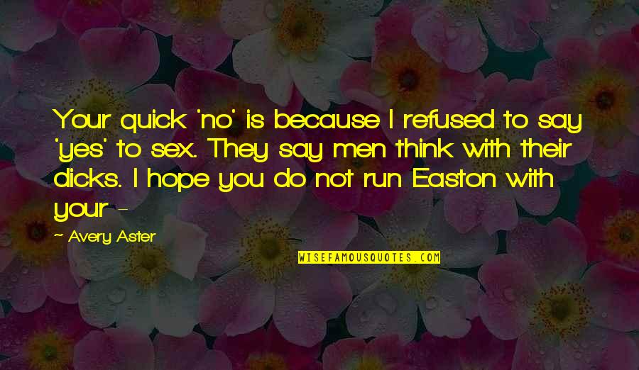 Men Humor Quotes By Avery Aster: Your quick 'no' is because I refused to