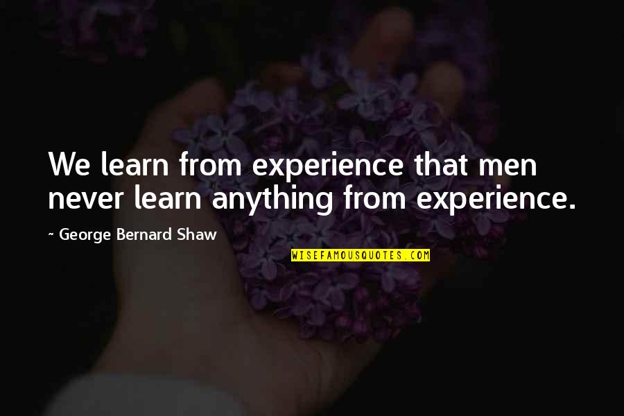 Men Humor Quotes By George Bernard Shaw: We learn from experience that men never learn