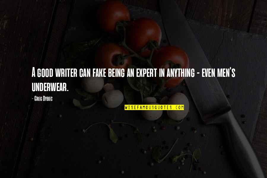 Men Humor Quotes By Greg Dybec: A good writer can fake being an expert