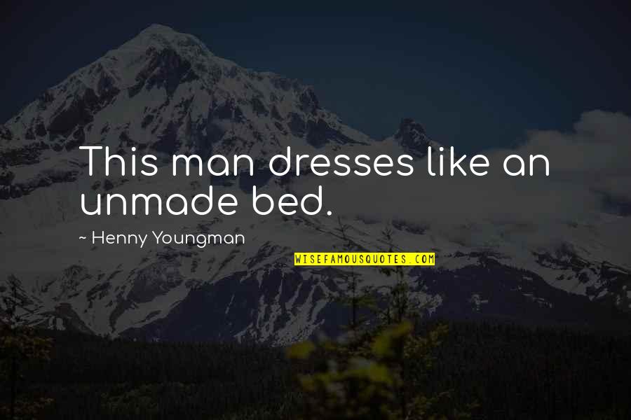 Men Humor Quotes By Henny Youngman: This man dresses like an unmade bed.