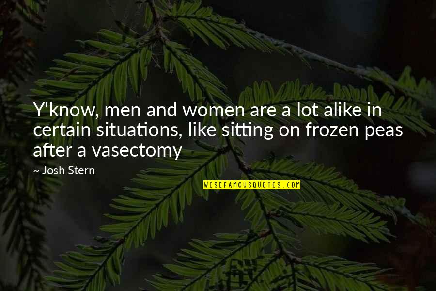 Men Humor Quotes By Josh Stern: Y'know, men and women are a lot alike