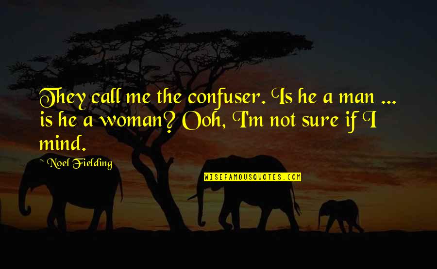 Men Humor Quotes By Noel Fielding: They call me the confuser. Is he a