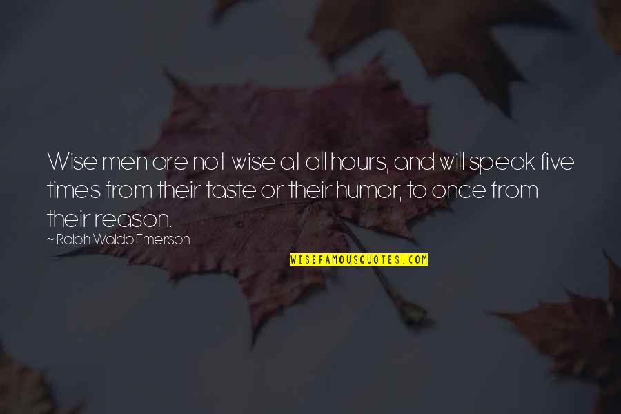 Men Humor Quotes By Ralph Waldo Emerson: Wise men are not wise at all hours,