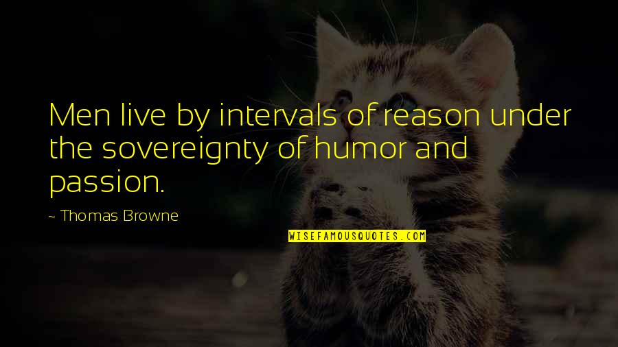 Men Humor Quotes By Thomas Browne: Men live by intervals of reason under the