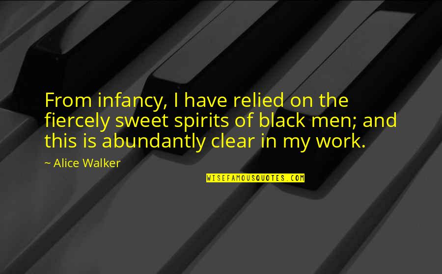 Men In Black Quotes By Alice Walker: From infancy, I have relied on the fiercely Men In Black Quotes By Alice Walker: From infancy, I have relied on the fiercely