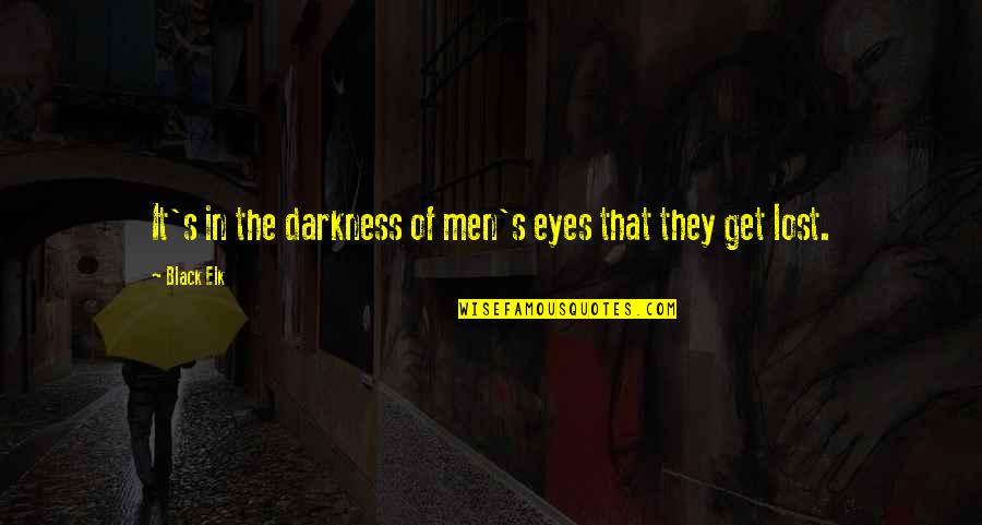 Men In Black Quotes By Black Elk: It's in the darkness of men's eyes that