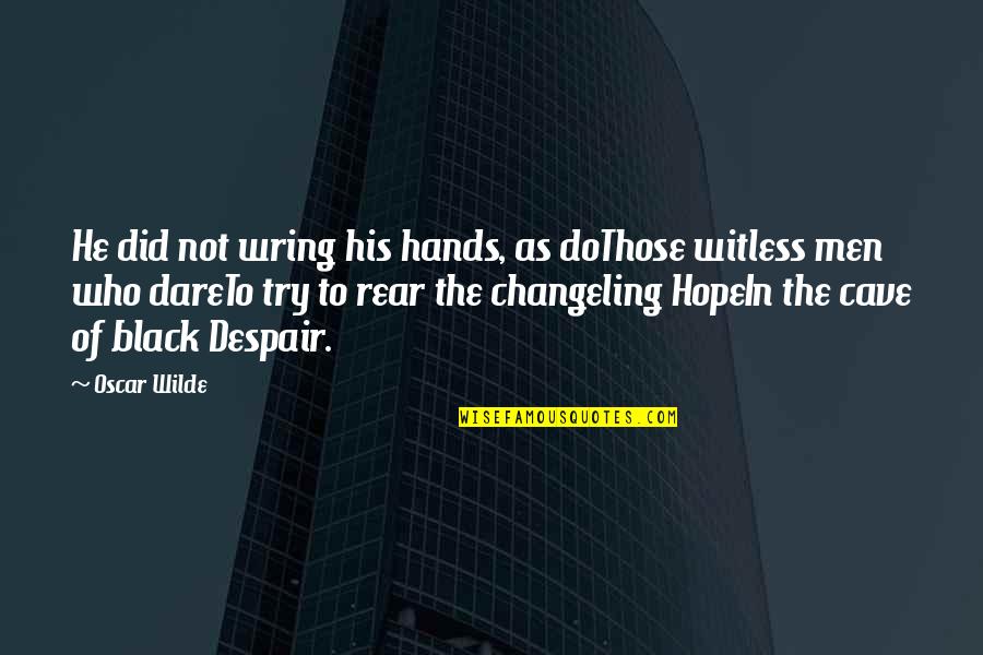 Men In Black Quotes By Oscar Wilde: He did not wring his hands, as doThose