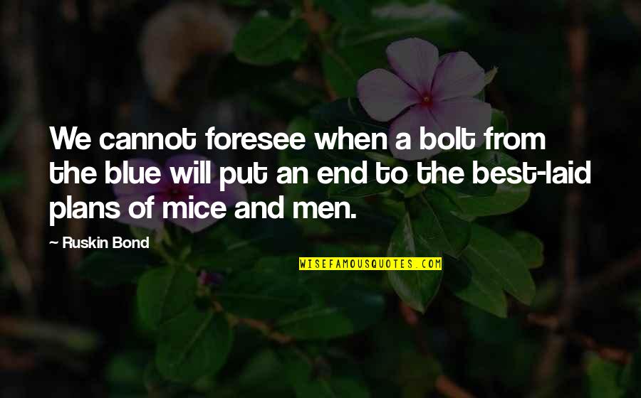 Men In Blue Quotes By Ruskin Bond: We cannot foresee when a bolt from the Men In Blue Quotes By Ruskin Bond: We cannot foresee when a bolt from the