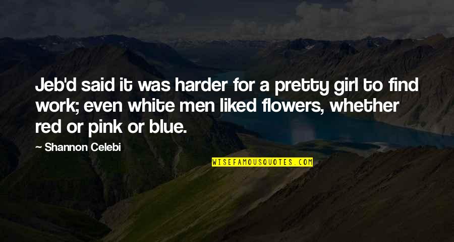 Men In Blue Quotes By Shannon Celebi: Jeb'd said it was harder for a pretty Men In Blue Quotes By Shannon Celebi: Jeb'd said it was harder for a pretty