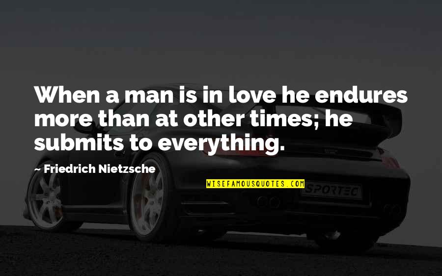 Men In Love Quotes By Friedrich Nietzsche: When a man is in love he endures