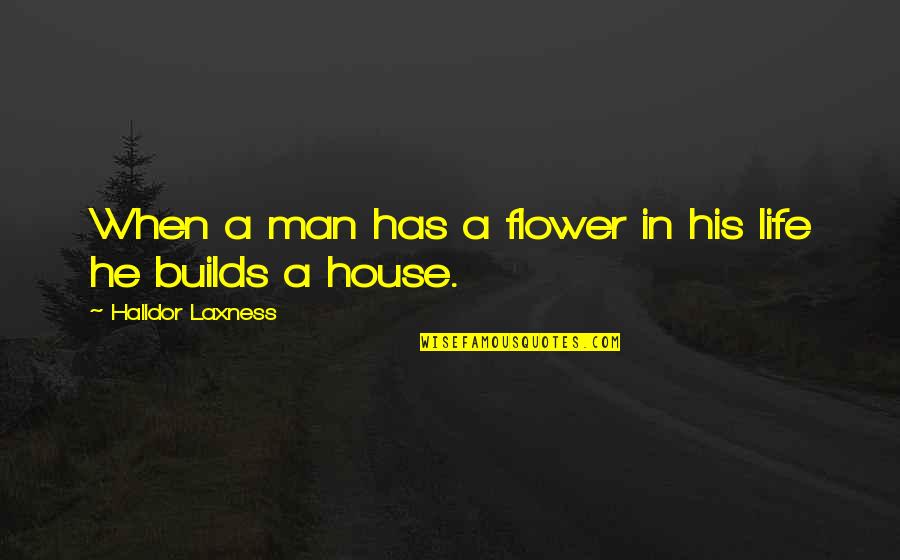 Men In Love Quotes By Halldor Laxness: When a man has a flower in his