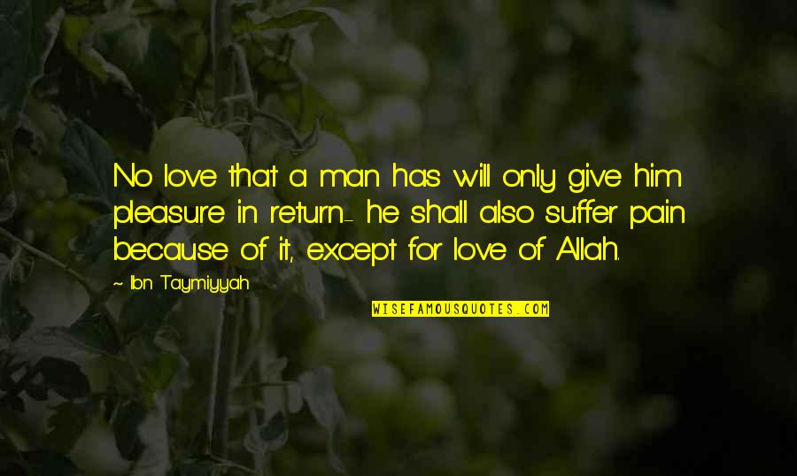 Men In Love Quotes By Ibn Taymiyyah: No love that a man has will only