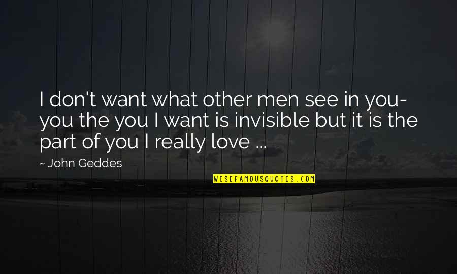 Men In Love Quotes By John Geddes: I don't want what other men see in