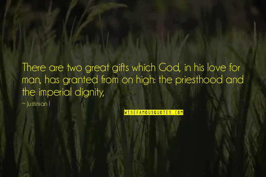 Men In Love Quotes By Justinian I: There are two great gifts which God, in