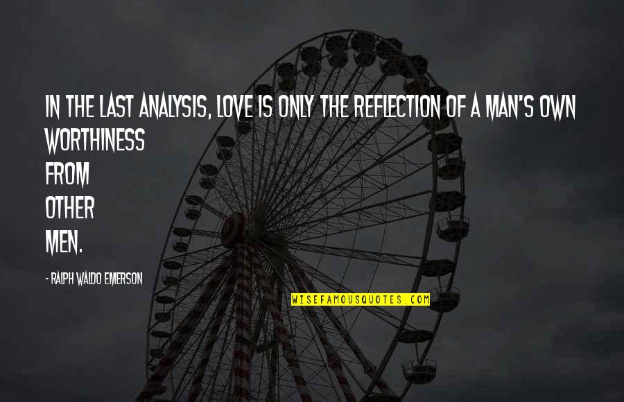 Men In Love Quotes By Ralph Waldo Emerson: In the last analysis, love is only the