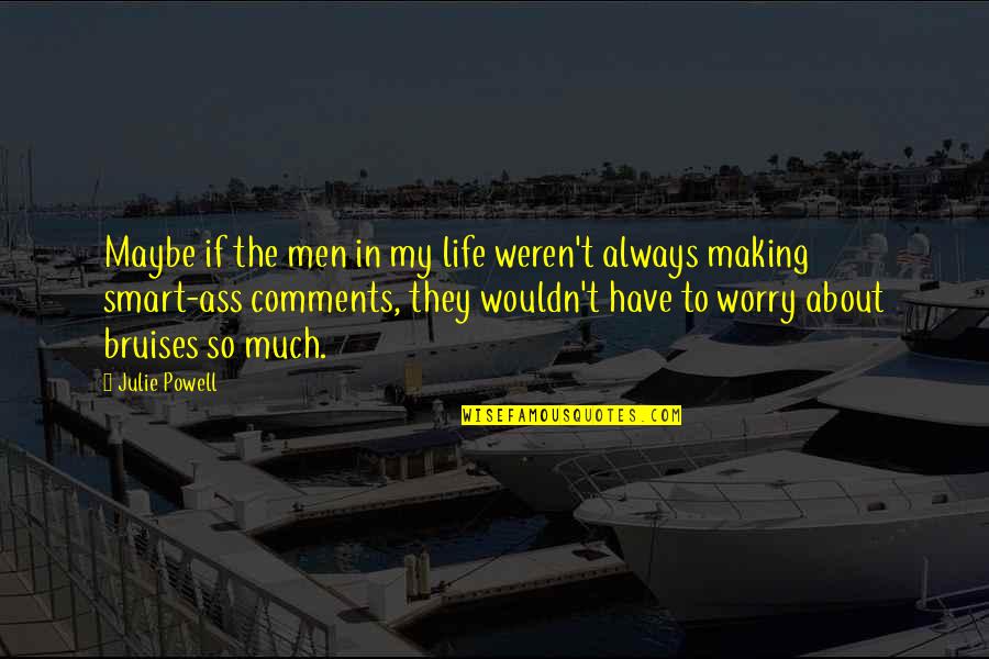 Men In My Life Quotes By Julie Powell: Maybe if the men in my life weren't Men In My Life Quotes By Julie Powell: Maybe if the men in my life weren't