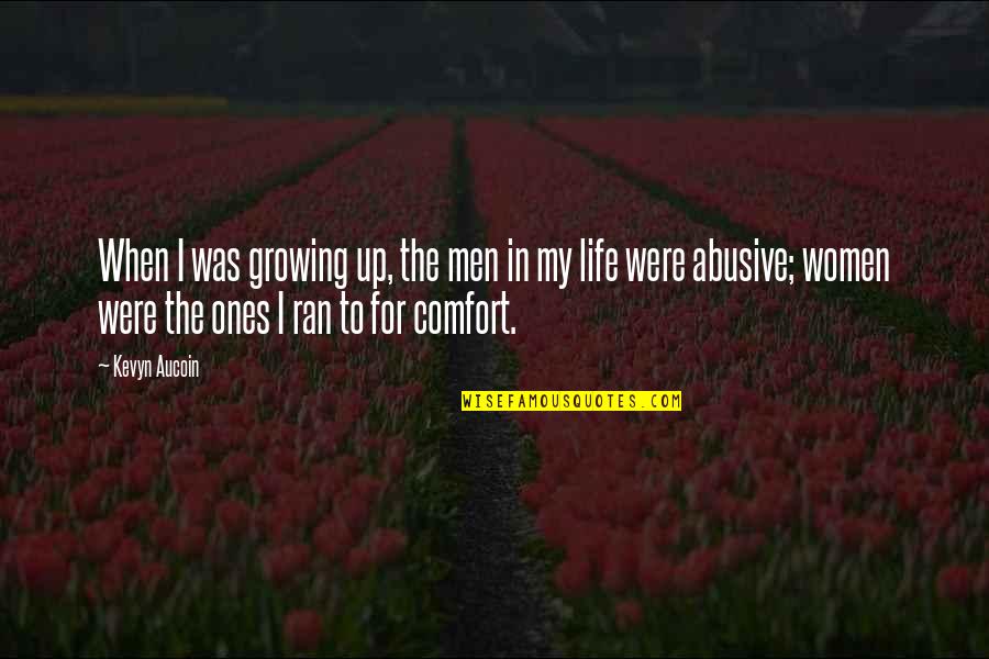 Men In My Life Quotes By Kevyn Aucoin: When I was growing up, the men in Men In My Life Quotes By Kevyn Aucoin: When I was growing up, the men in