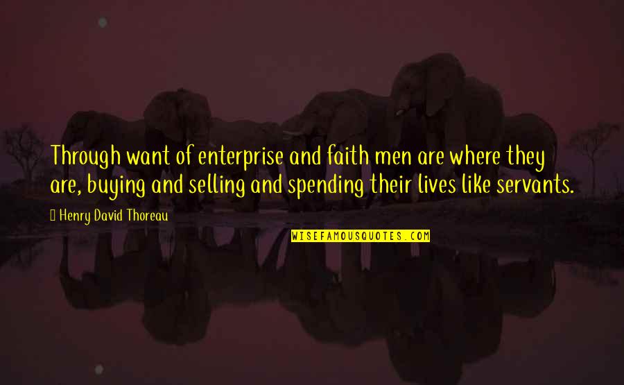 Men In Our Lives Quotes By Henry David Thoreau: Through want of enterprise and faith men are