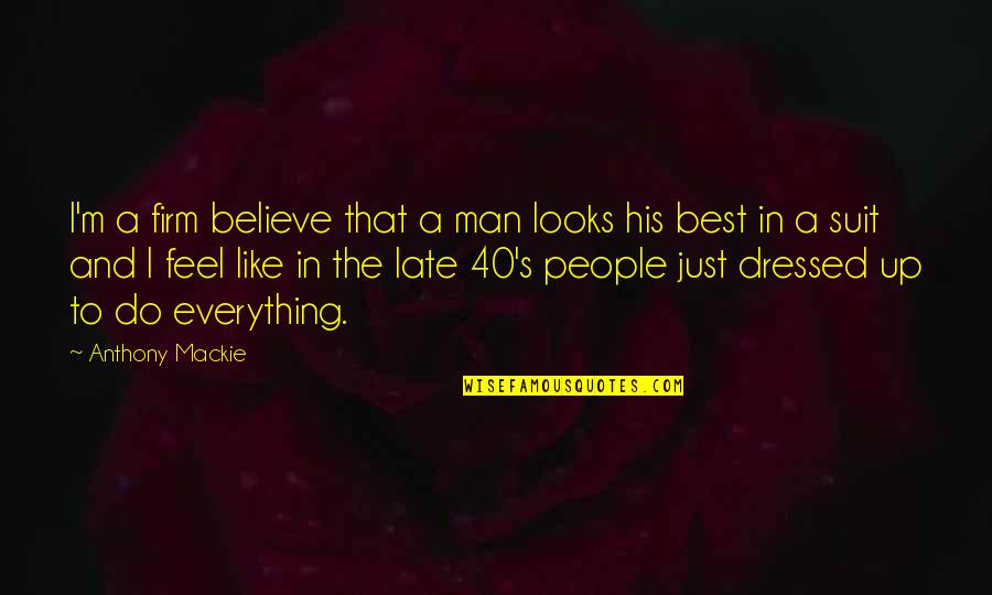 Men In Suit Quotes By Anthony Mackie: I'm a firm believe that a man looks Men In Suit Quotes By Anthony Mackie: I'm a firm believe that a man looks