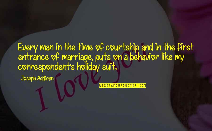 Men In Suit Quotes By Joseph Addison: Every man in the time of courtship and Men In Suit Quotes By Joseph Addison: Every man in the time of courtship and