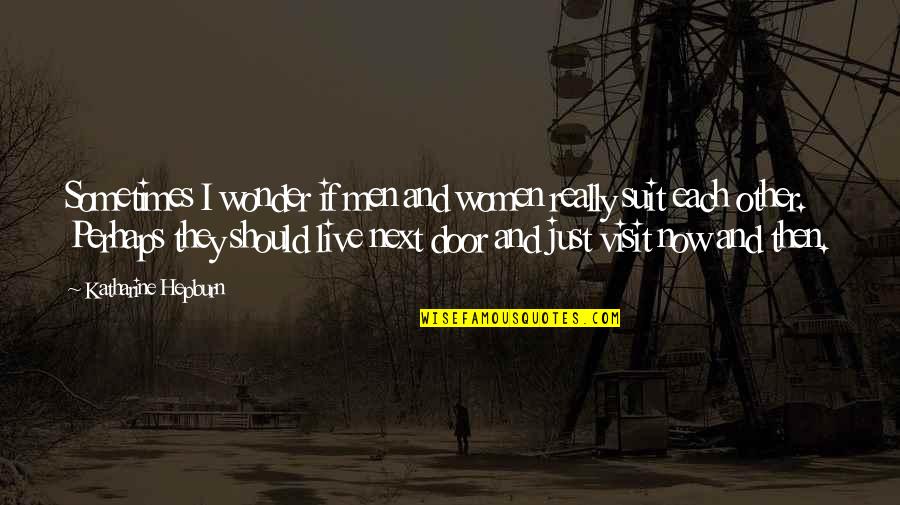 Men In Suit Quotes By Katharine Hepburn: Sometimes I wonder if men and women really Men In Suit Quotes By Katharine Hepburn: Sometimes I wonder if men and women really