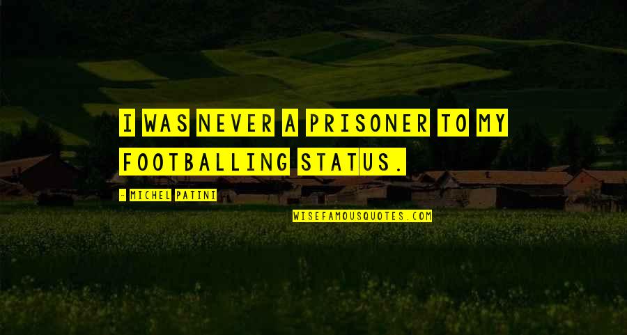 Men In Suit Quotes By Michel Patini: I was never a prisoner to my footballing