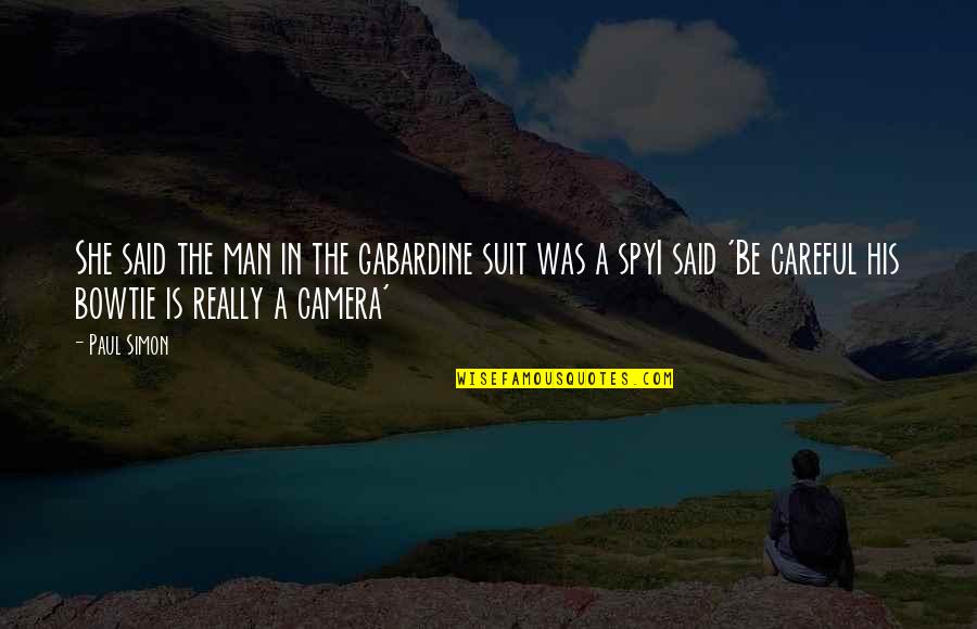 Men In Suit Quotes By Paul Simon: She said the man in the gabardine suit Men In Suit Quotes By Paul Simon: She said the man in the gabardine suit