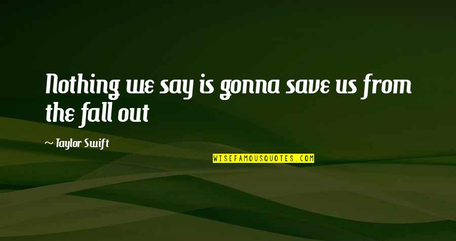 Men In Suit Quotes By Taylor Swift: Nothing we say is gonna save us from