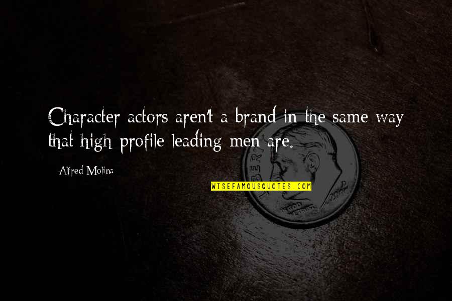Men Leading Quotes By Alfred Molina: Character actors aren't a brand in the same