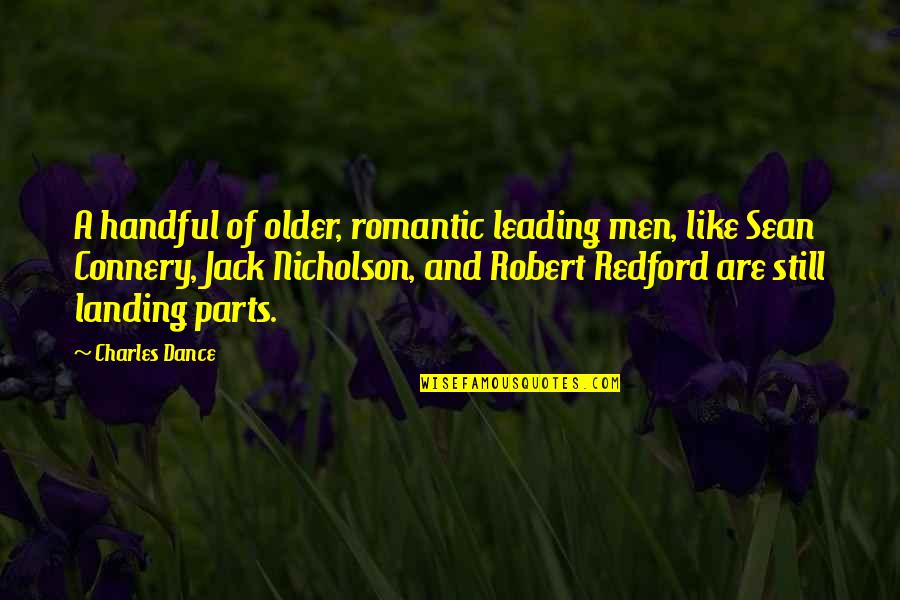 Men Leading Quotes By Charles Dance: A handful of older, romantic leading men, like