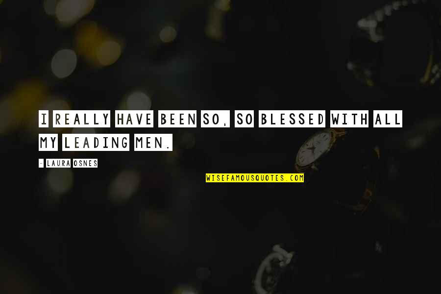 Men Leading Quotes By Laura Osnes: I really have been so, so blessed with