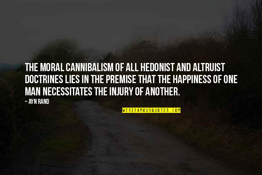 Men Lying Quotes By Ayn Rand: The moral cannibalism of all hedonist and altruist