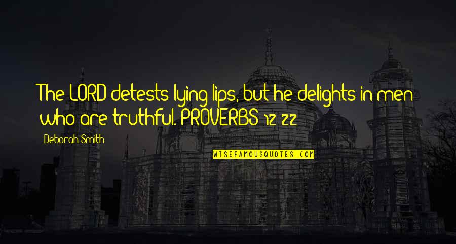 Men Lying Quotes By Deborah Smith: The LORD detests lying lips, but he delights