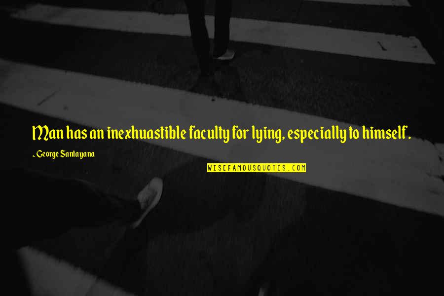 Men Lying Quotes By George Santayana: Man has an inexhuastible faculty for lying, especially